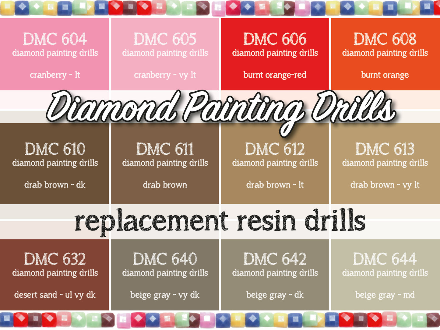 DMC 604, 605, 606, 608, 610, 611, 612, 613, 632, 640, 642, 644 - Replacement Resin Diamond Drills For Diamond Painting Kits
