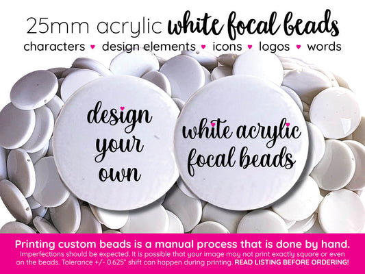 print your own custom 25mm white acrylic focal beads - sold per bead